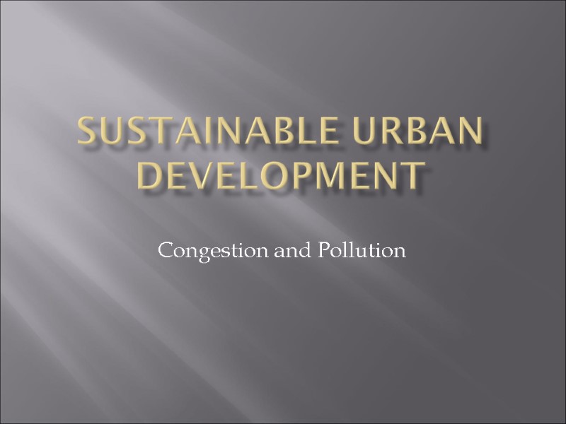 Sustainable urban development Congestion and Pollution